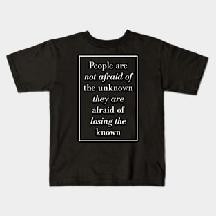 People are not afraid of the unknown they are afraid of losing the known - Spiritual Quotes Kids T-Shirt